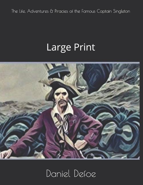 The Life, Adventures & Piracies of the Famous Captain Singleton: Large Print