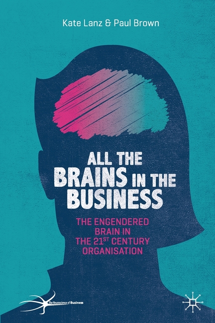  All the Brains in the Business: The Engendered Brain in the 21st Century Organisation (2020)