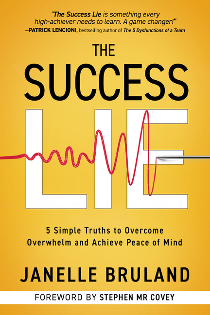 Success Lie: 5 Simple Truths to Overcome Overwhelm and Achieve Peace of Mind
