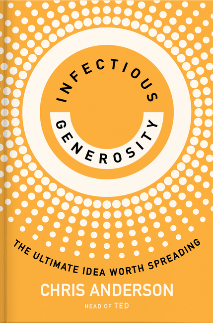 Infectious Generosity The Ultimate Idea Worth Spreading
