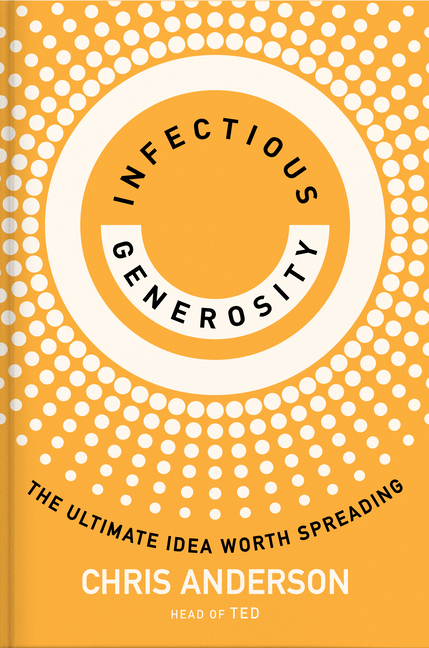  Infectious Generosity: The Ultimate Idea Worth Spreading