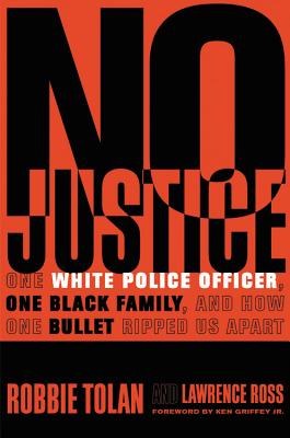 No Justice: One White Police Officer, One Black Family, and How One Bullet Ripped Us Apart