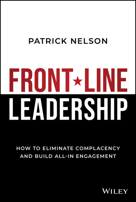  Front-Line Leadership: How to Eliminate Complacency and Build All-In Engagement