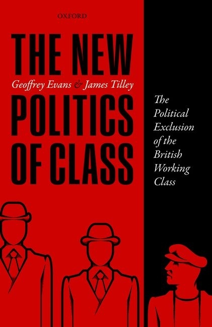 The New Politics of Class: The Political Exclusion of the British Working Class