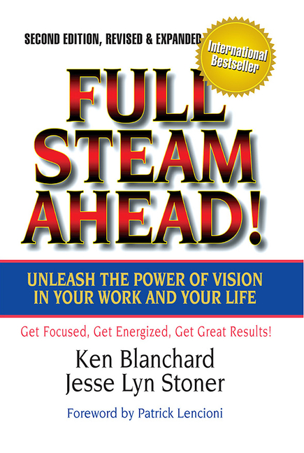Full Steam Ahead! Unleash the Power of Vision in Your Work and Your Life