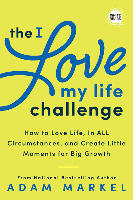 I Love My Life Challenge: The Art & Science of Reconnecting with Your Life: A Breakthrough Guide to 