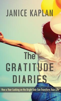 Gratitude Diaries: How a Year Looking on the Bright Side Can Transform Your Life