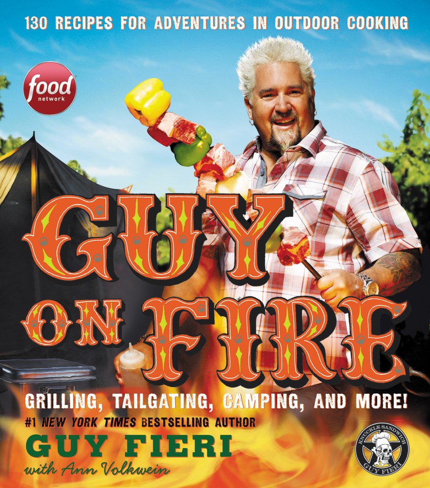 Guy on Fire 130 Recipes for Adventures in Outdoor Cooking