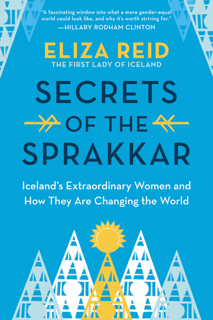 Secrets of the Sprakkar Iceland's Extraordinary Women and How They Are Changing the World