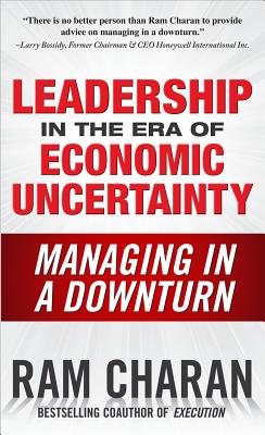 Leadership in the Era of Economic Uncertainty Managing in a Downturn