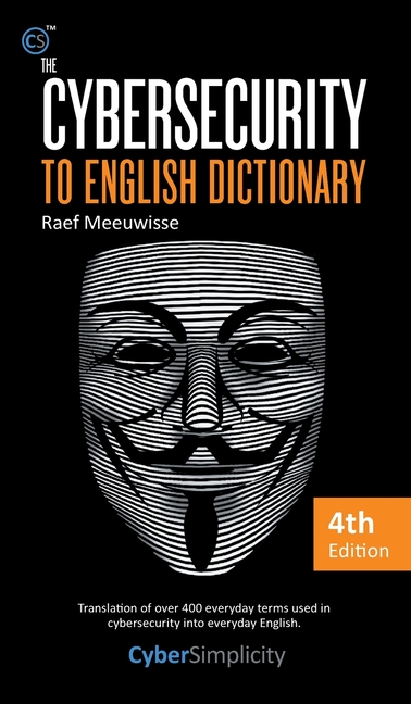 The Cybersecurity to English Dictionary: 4th Edition