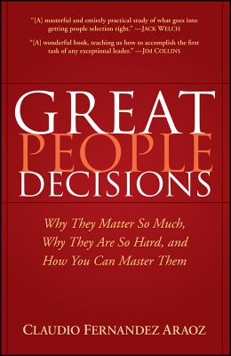  Great People Decisions: Why They Matter So Much, Why They Are So Hard, and How You Can Master Them