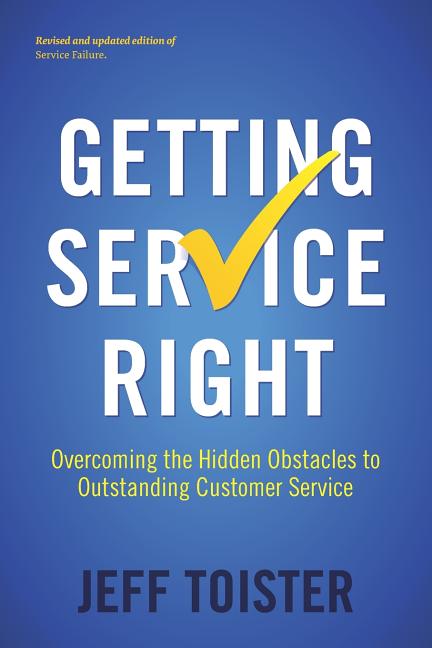 Getting Service Right: Overcoming the Hidden Obstacles to Outstanding Customer Service
