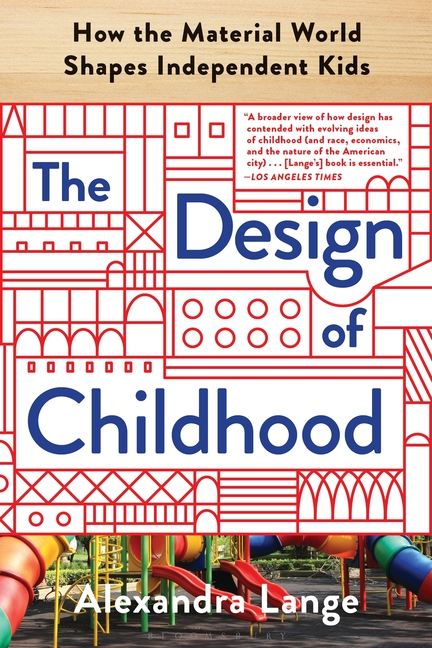 Design of Childhood: How the Material World Shapes Independent Kids