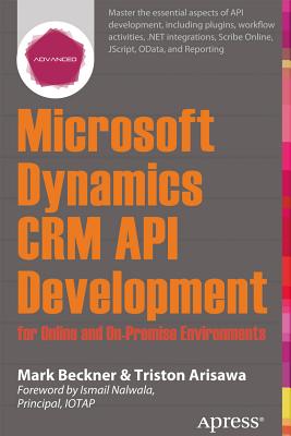 Microsoft Dynamics Crm API Development for Online and On-Premise Environments: Covering On-Premise a