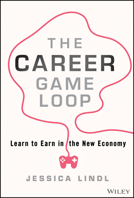 The Career Game Loop: Learn to Earn in the New Economy