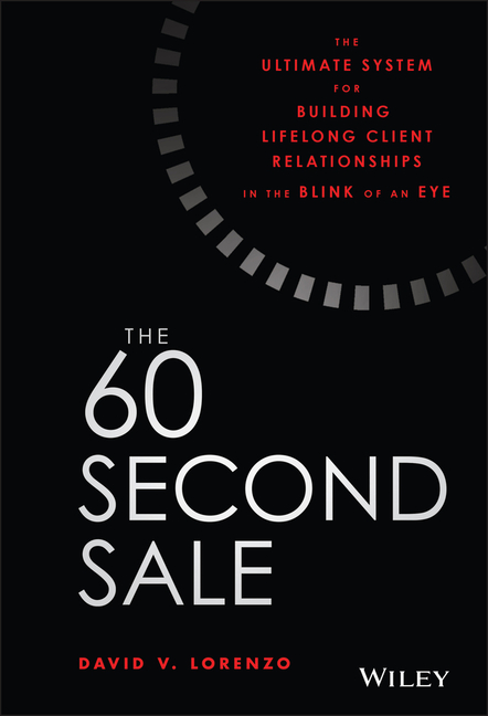 60 Second Sale: The Ultimate System for Building Lifelong Client Relationships in the Blink of an Ey