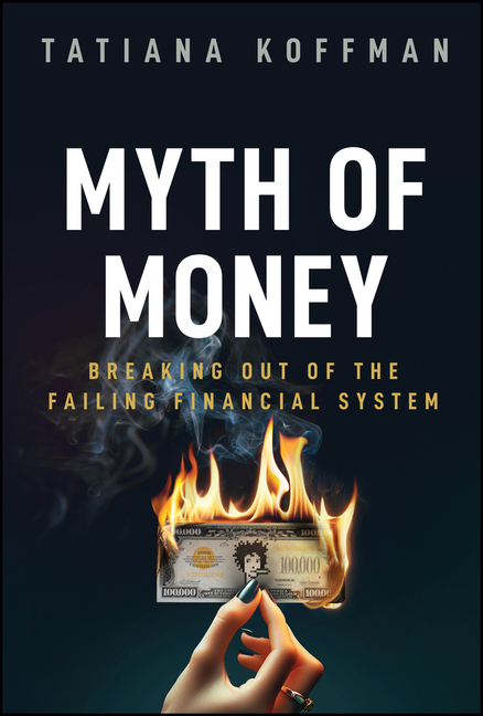 Myth of Money: Breaking Out of the Failing Financial System