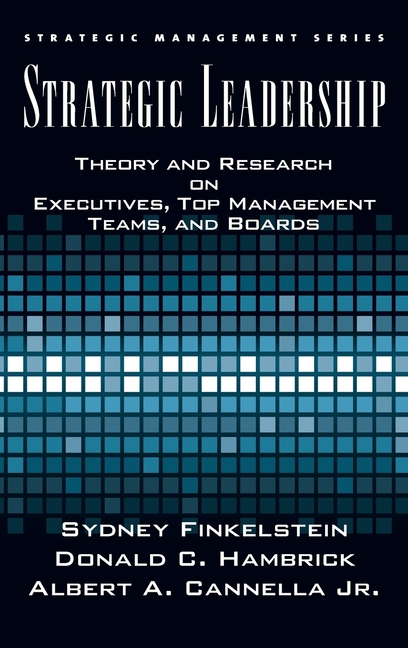  Strategic Leadership: Theory and Research on Executives, Top Management Teams, and Boards