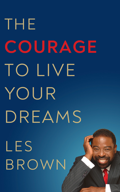 The Courage to Live Your Dreams
