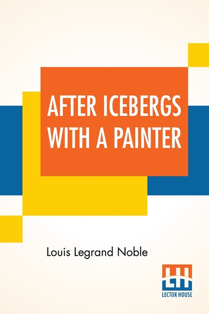 After Icebergs With A Painter: A Summer Voyage To Labrador And Around Newfoundland.
