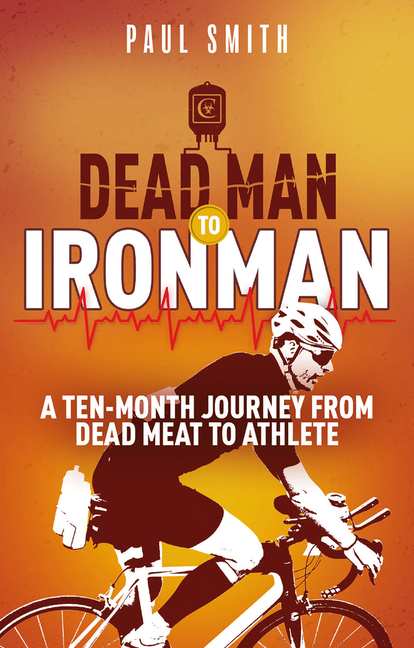  Dead Man to Iron Man: A Ten Month Journey from Dead Meat to Athlete