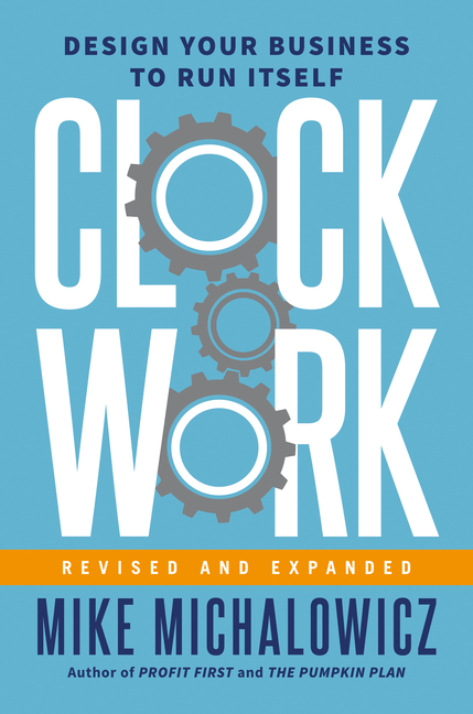 Clockwork, Revised and Expanded Design Your Business to Run Itself