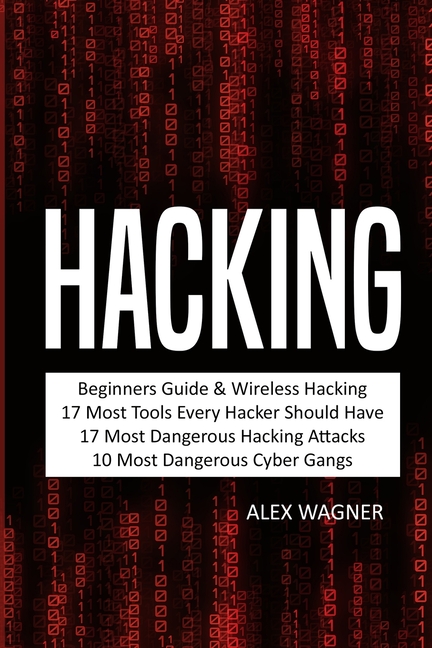  Hacking: Beginners Guide, Wireless Hacking, 17 Must Tools every Hacker should have, 17 Most Dangerous Hacking Attacks, 10 Most