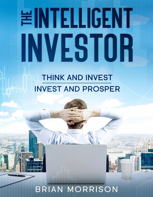  Intelligent Investor: Tools, Discipline, Trading Psychology, Money Management, Tactics.The Definitive Book on Value Investing.