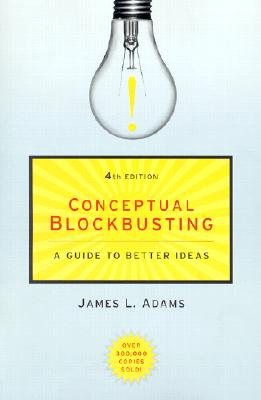 Conceptual Blockbusting: A Guide to Better Ideas, Fourth Edition (Fourth Edition, Fourth)