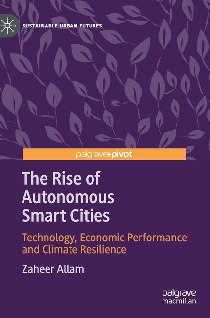 Rise of Autonomous Smart Cities: Technology, Economic Performance and Climate Resilience (2021)