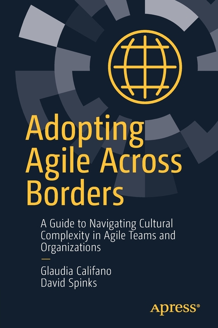 Adopting Agile Across Borders: A Guide to Navigating Cultural Complexity in Agile Teams and Organiza