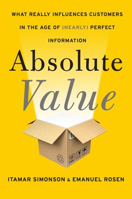 Absolute Value: What Really Influences Customers in the Age of (Nearly) Perfect Information