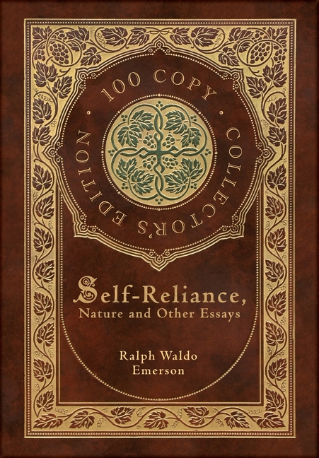  Self-Reliance, Nature, and Other Essays (100 Copy Collector's Edition)