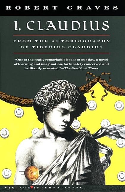 I, Claudius From the Autobiography of Tiberius Claudius, Born 10 B.C., Murdered and Deified A.D. 54