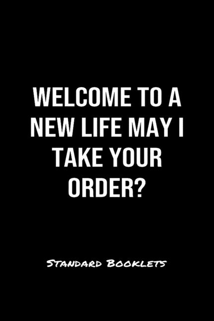 Welcome To A New Life May I Take Your Order Standard Booklets: A softcover fitness tracker to record