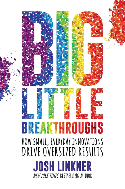  Big Little Breakthroughs: How Small, Everyday Innovations Drive Oversized Results