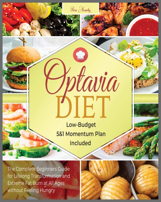 Optavia Diet: The Complete Beginners Guide for Lifelong Transformation and Extreme Fat Burn at All Ages without Feeling Hungry Low-B
