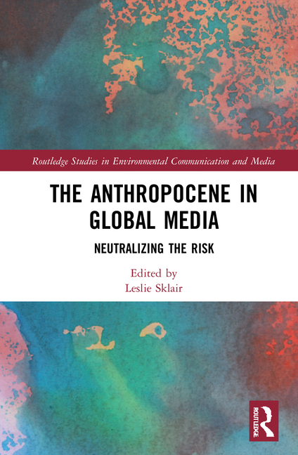 Anthropocene in Global Media: Neutralizing the risk