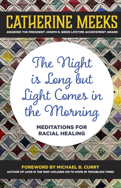 The Night Is Long But Light Comes in the Morning: Meditations for Racial Healing
