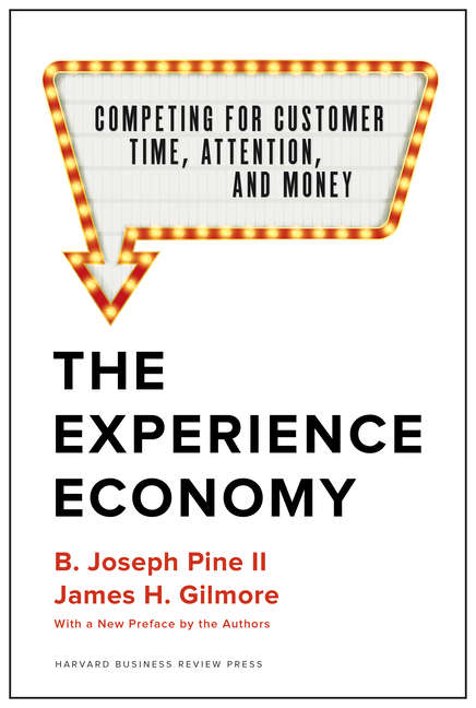 The Experience Economy, with a New Preface by the Authors: Competing for Customer Time, Attention, and Money (Revised)