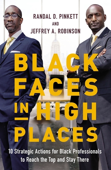  Black Faces in High Places: 10 Strategic Actions for Black Professionals to Reach the Top and Stay There