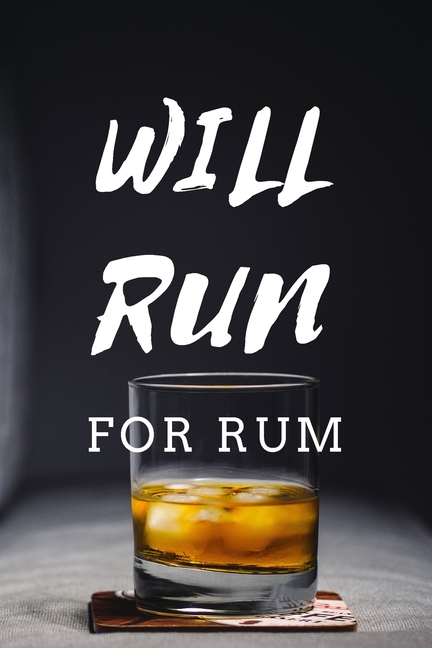  Will Run For Rum: Rum Tasting Logbook For Rum Lovers Elegant & Funny Design