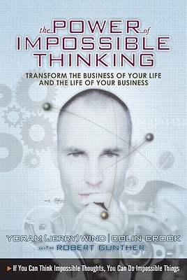 Power of Impossible Thinking: Transform the Business of Your Life and the Life of Your Business