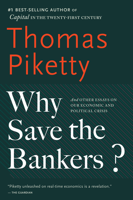  Why Save the Bankers?: And Other Essays on Our Economic and Political Crisis
