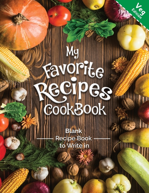  My Favorite Recipes CookBook Blank Recipe Book to Write in Veg Edition: A wonderful book For all the no-meat eater who wants to keep ordered and quick
