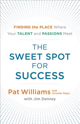 The Sweet Spot for Success: Finding the Place Where Your Talent and Passions Meet