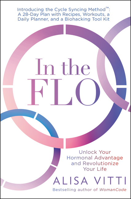  In the Flo: Unlock Your Hormonal Advantage and Revolutionize Your Life