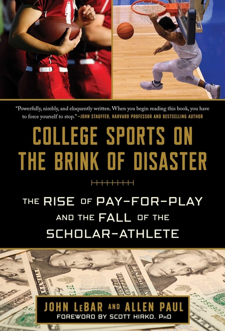 College Sports on the Brink of Disaster: The Rise of Pay-For-Play and the Fall of the Scholar-Athlet