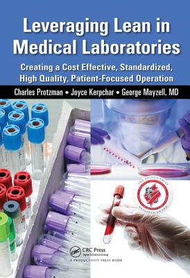  Leveraging Lean in Medical Laboratories: Creating a Cost Effective, Standardized, High Quality, Patient-Focused Operation